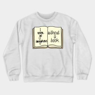 Never go anywhere without a book Crewneck Sweatshirt